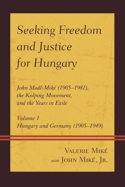 Seeking Freedom and Justice for Hungary: John Madl-Miké (1905-1981), the Kolping Movement, and the Years in Exile
