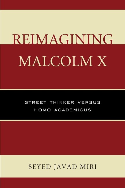 Reimagining Malcolm X: Street Thinker versus Homo Academicus