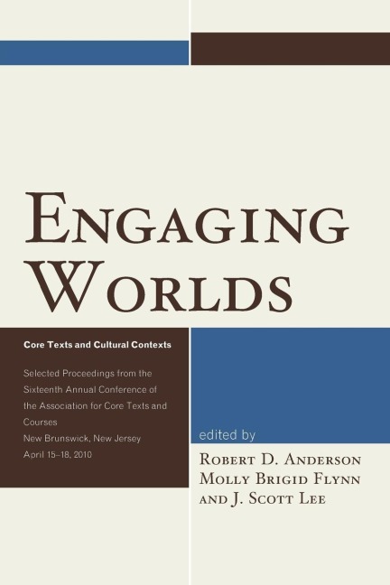 Engaging Worlds: Core Texts and Cultural Contexts. Selected Proceedings from the Sixteenth Annual Conference of the Association for Core Texts and Courses