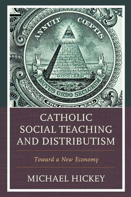 Catholic Social Teaching and Distributism: Toward A New Economy