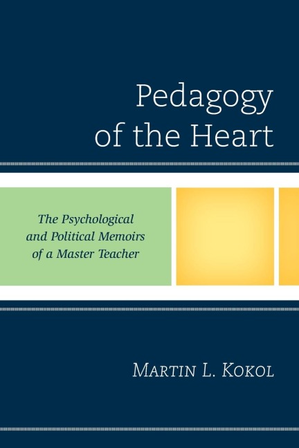 Pedagogy of the Heart: The Psychological and Political Memoirs of a Master Teacher