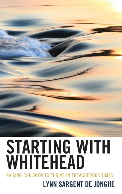 Starting with Whitehead: Raising Children to Thrive in Treacherous Times