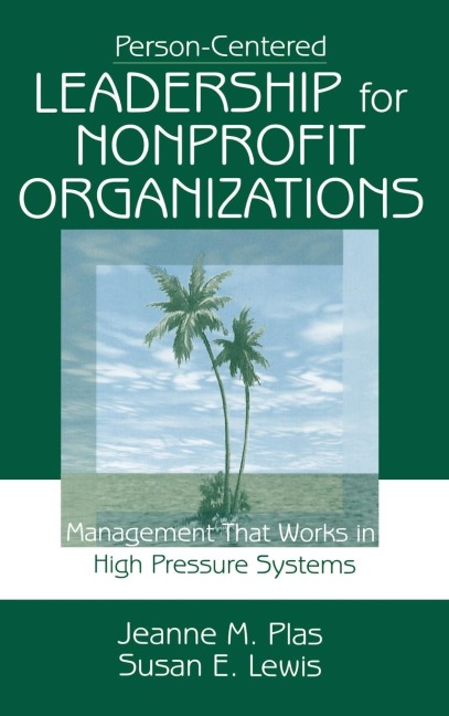 Person-Centered Leadership for Nonprofit Organizations: Management That Works in High Pressure Systems