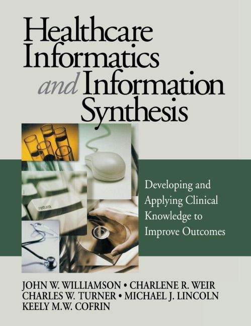 Healthcare Informatics and Information Synthesis: Developing and Applying Clinical Knowledge to Improve Outcomes
