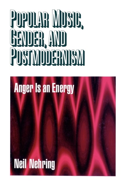 Popular Music, Gender and Postmodernism: Anger Is an Energy
