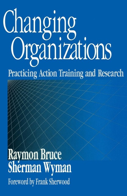 Changing Organizations: Practicing Action Training and Research