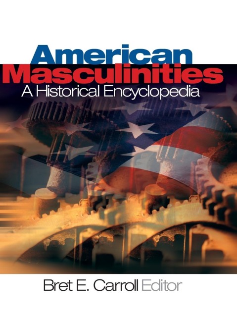 American Masculinities: A Historical Encyclopedia
