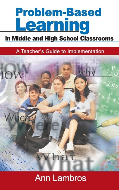 Problem-Based Learning in Middle and High School Classrooms: A Teachers Guide to Implementation