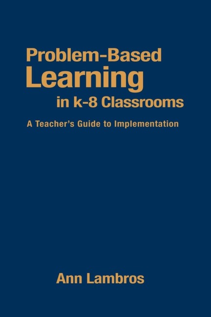 Problem-Based Learning in K-8 Classrooms: A Teachers Guide to Implementation