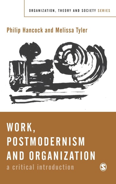 Work, Postmodernism and Organization: A Critical Introduction