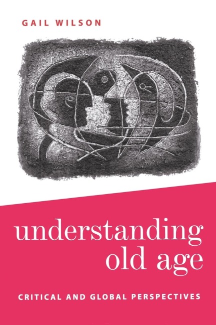 Understanding Old Age: Critical and Global Perspectives