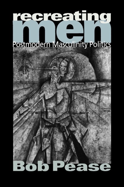 Recreating Men: Postmodern Masculinity Politics