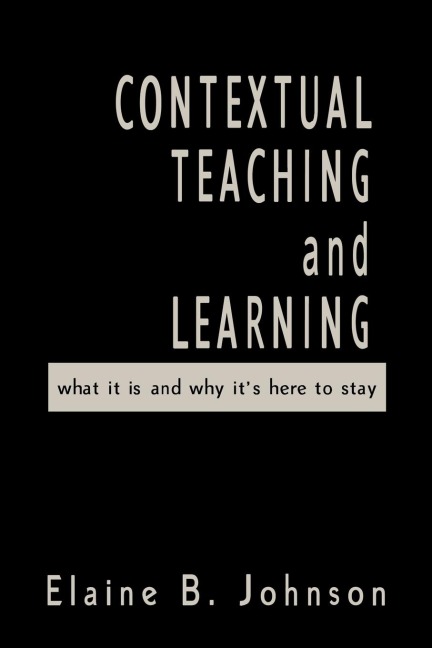 Contextual Teaching and Learning: What It Is and Why Its Here to Stay