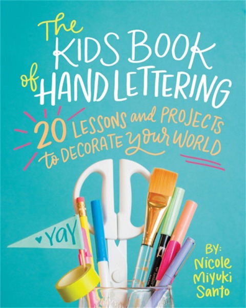 The Kids Book of Hand Lettering: 20 Lessons and Projects to Decorate Your World