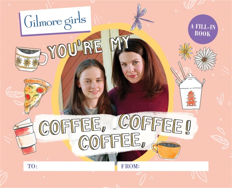 Gilmore Girls: You're My Coffee, Coffee, Coffee!: A Fill-In Book