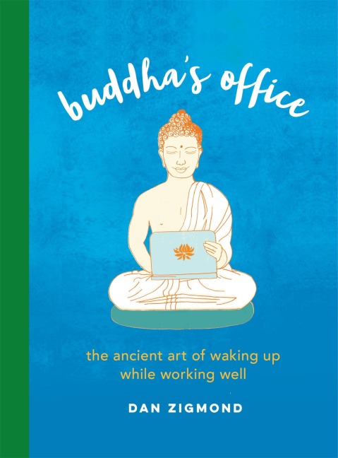Buddhas Office: The Ancient Art of Waking Up While Working Well