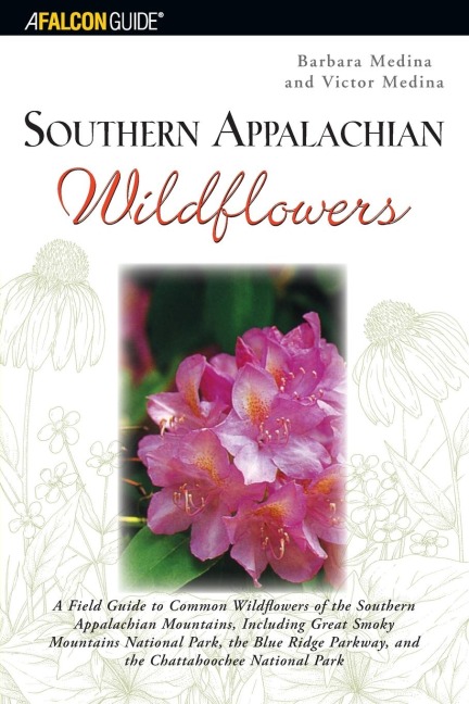 Southern Appalachian Wildflowers: A Field Guide to Common Wildflowers of the Southern Appalachian Mountains, Including Great Smoky Mountains National Park, the Blue Ridge Parkway, and the Chattahoochee National Forest
