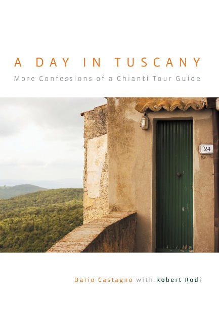 Day in Tuscany: More Confessions of a Chianti Tour Guide
