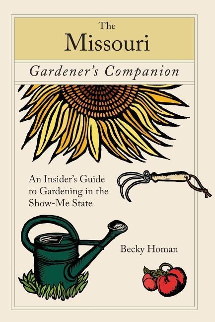 Missouri Gardeners Companion: An Insiders Guide to Gardening in the Show-Me State