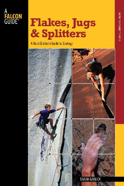 Flakes, Jugs, and Splitters: A Rock Climber's Guide To Geology