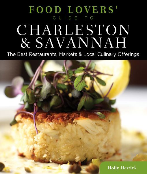 Food Lovers Guide to® Charleston & Savannah: The Best Restaurants, Markets & Local Culinary Offerings