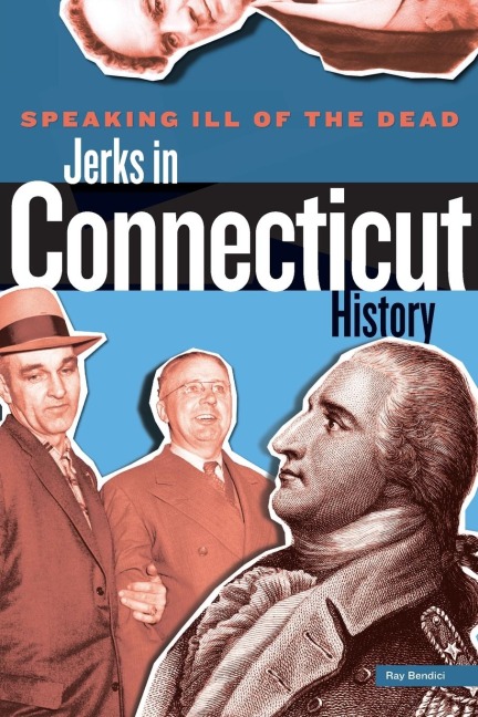 Speaking Ill of the Dead: Jerks in Connecticut History