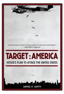 Target: America: Hitlers Plan to Attack the United States