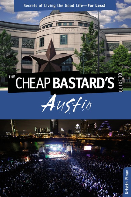 Cheap Bastards(r) Guide to Austin: Secrets of Living the Good Life--For Less!