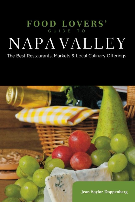 Food Lovers Guide to® Napa Valley: The Best Restaurants, Markets & Local Culinary Offerings