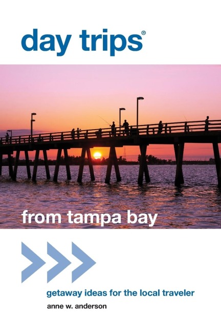 Day Trips® from Tampa Bay: Getaway Ideas For The Local Traveler