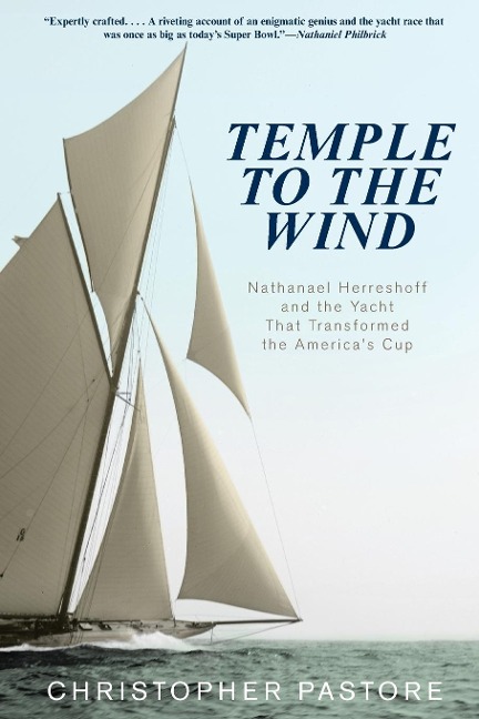 Temple to the Wind: Nathanael Herreshoff and the Yacht that Transformed the Americas Cup