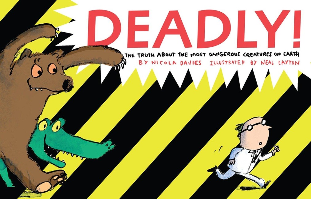 Deadly!: The Truth about the Most Dangerous Creatures on Earth