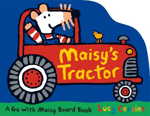 Maisys Tractor: (A Tractor-Shaped Board Book about Maisy the Mouses Farm Adventure for Toddlers)