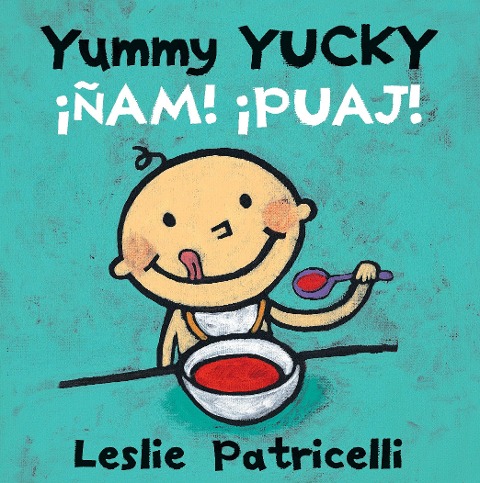 Yummy Yucky/¡Ñam! ¡Puaj!: (A Bilingual Spanish-English Eating Habits Concept Book of Opposite Tastes and Textures for Babies and Toddlers)