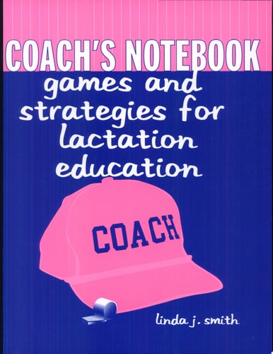Coach's Notebook Games and Strategies for Lactation Education
