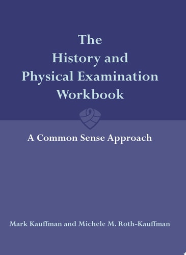 The History and Physical Examination Workbook: A Common Sense Approach