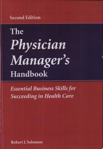 The Physician Manager's Handbook Essential Business Skills for Succeeding in Health Care