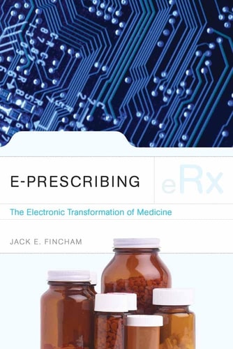 e-Prescribing: The Electronic Transformation of Medicine: The Electronic Transformation of Medicine