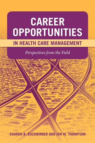 Career Opportunities in Health Care Management Perspectives from the Field
