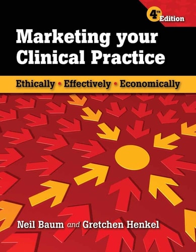 Marketing Your Clinical Practice Ethically, Effectively, Economically