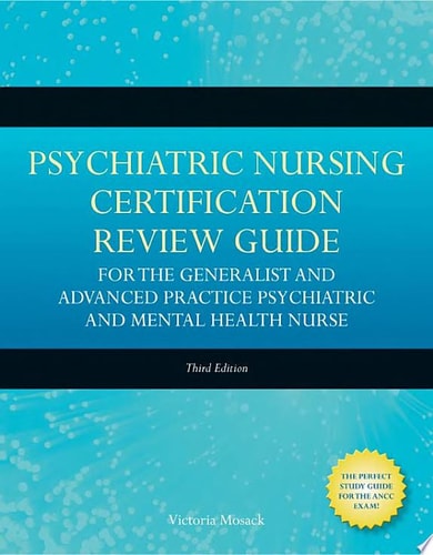 Psychiatric Nursing Certification Review Guide for the Generalist and Advanced Practice Psychiatric and Mental Health Nurse