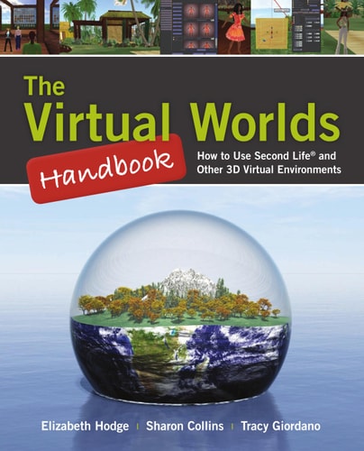 The Virtual Worlds Handbook: How to Use Second Life® and Other 3D Virtual Environments