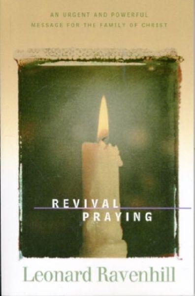 Revival Praying - An Urgent and Powerful Message for the Family of Christ