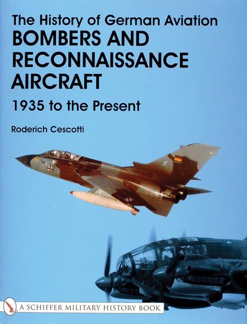 The History of German Aviation: Bombers and Reconnaissance Aircraft 1939 to the Present