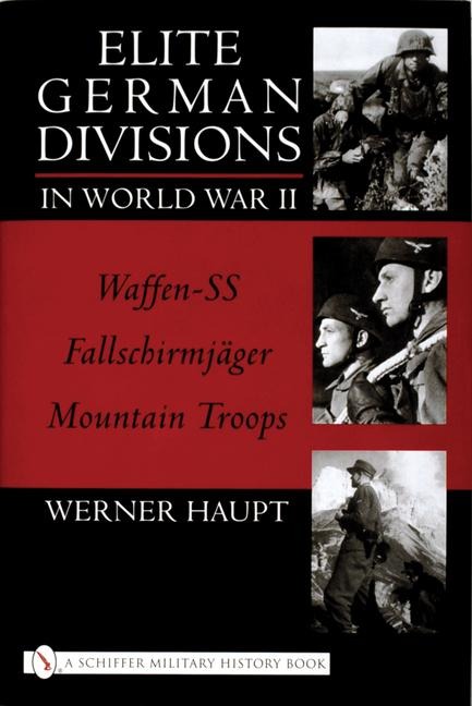 Elite German Divisions in World War II: Waffen-Ss, Fallschirmjager, Mountain Troops