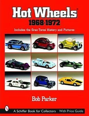 Hot Wheels(r) 1968-1972: Includes the Gran Toros(tm) History and Pictures