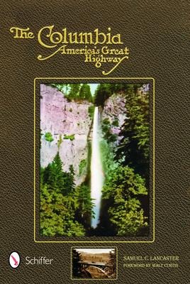 The Columbia, Americas Great Highway Through the Cascade Mountains to the Sea