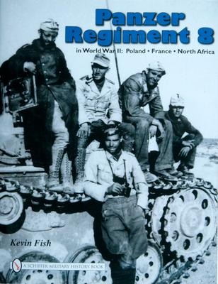 Panzer Regiment 8 in World War II: Poland - France - North Africa