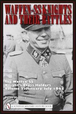 Waffen-SS Knights and Their Battles: The Waffen-SS Knights Cross Holders Volume 2: January-July 1943