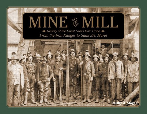 Mine to Mill: History of the Great Lakes Iron Trade: From the Iron Ranges to Sault Ste. Marie